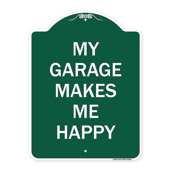 Signmission Designer Series My Garage Makes Me Happy, Green & White Aluminum Sign, 18" x 24", GW-1824-23866 A-DES-GW-1824-23866 - main